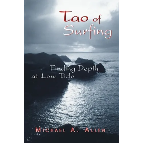 Tao of Surfing: Finding Depth at Low Tide - Paperback