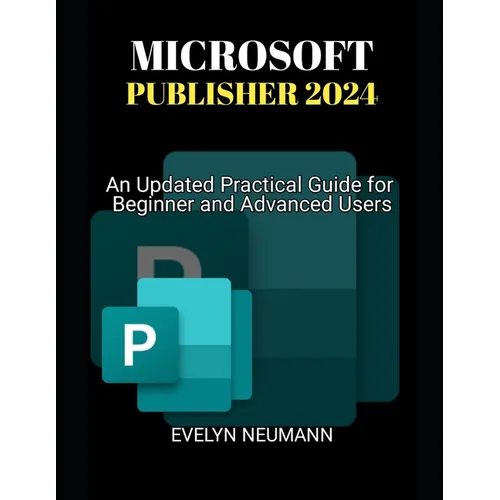 Microsoft Publisher 2024: An Updated Practical Guide for Beginner and Advanced Users - Paperback
