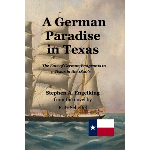 A German Paradise in Texas: The Fate of German Emigrants to Texas in the 1840's - Paperback