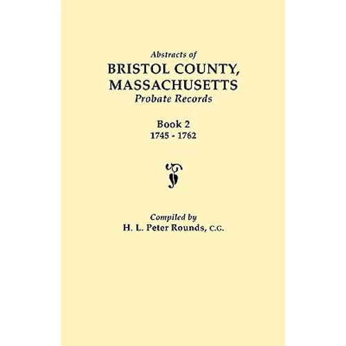 Abstracts of Bristol County, Massachusetts, Probate Records. Book 2, 1745-1762 - Paperback