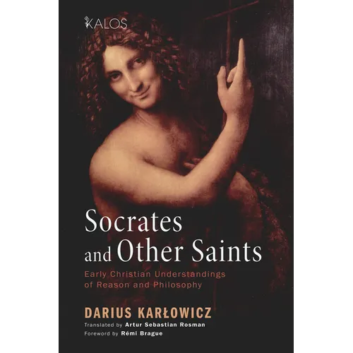 Socrates and Other Saints: Early Christian Understandings of Reason and Philosophy - Paperback