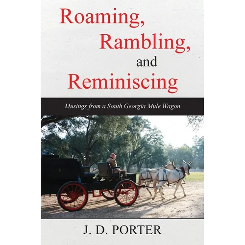 Roaming, Rambling, and Reminiscing: Musings from a South Georgia Mule Wagon - Paperback