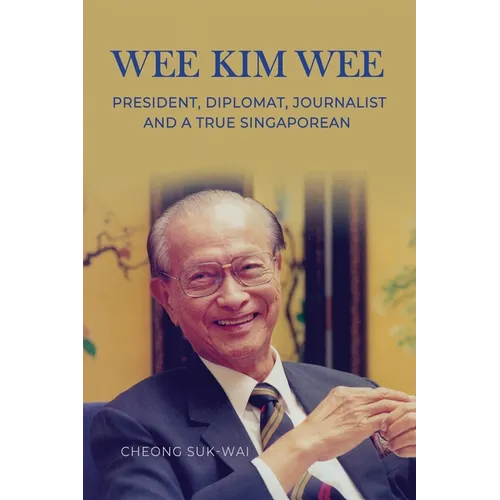 Wee Kim Wee: President, Diplomat, Journalist and a True Singaporean - Paperback