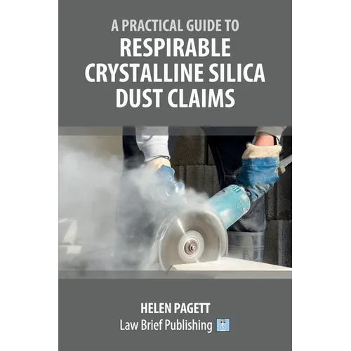 A Practical Guide to Respirable Crystalline Silica Dust Claims - Paperback