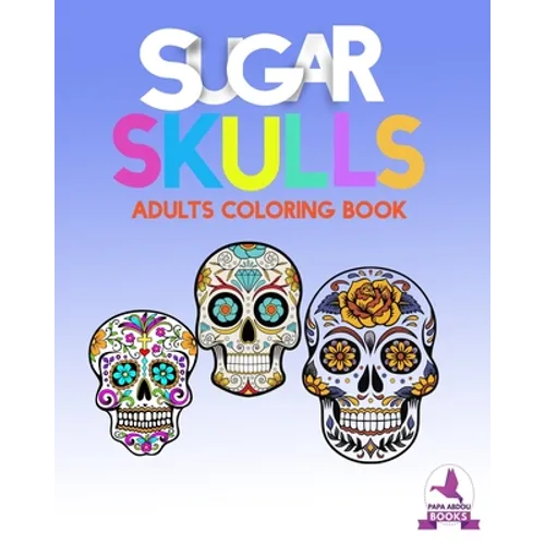 Sugar Skulls: anti stress coloring books for adults - Paperback