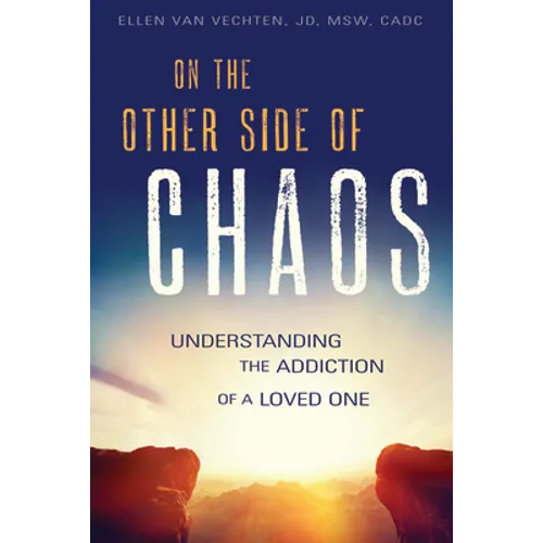 On the Other Side of Chaos: Understanding the Addiction of a Loved One - Paperback