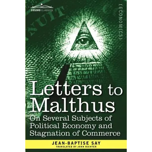 Letters to Malthus on Several Subjects of Political Economy and Stagnation of Commerce