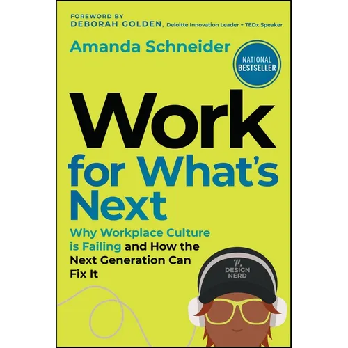 Work for What's Next: Why Workplace Culture Is Failing and How the Next Generation Can Fix It - Hardcover