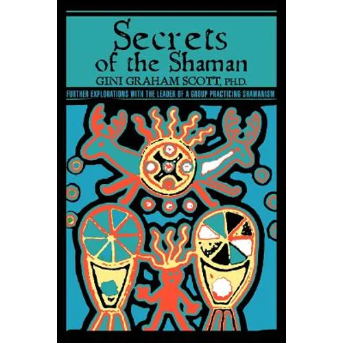 Secrets Of The Shaman: Further Explorations with the Leader of a Group Practicing Shamanism - Paperback