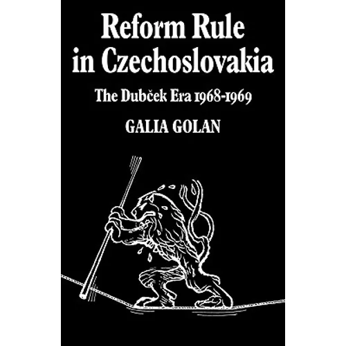 Reform Rule in Czechoslovakia: The Dubcek Era 1968 1969 - Paperback