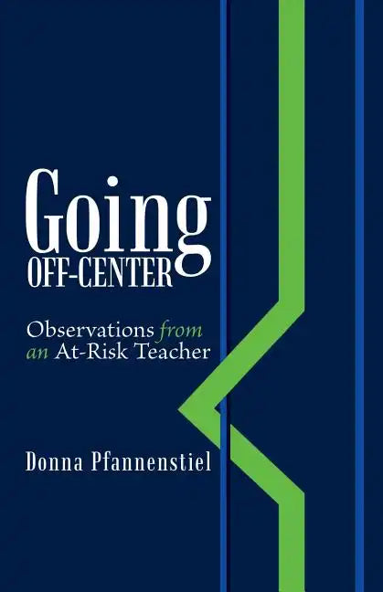 Going Off-Center: Observations from an At-Risk Teacher - Paperback