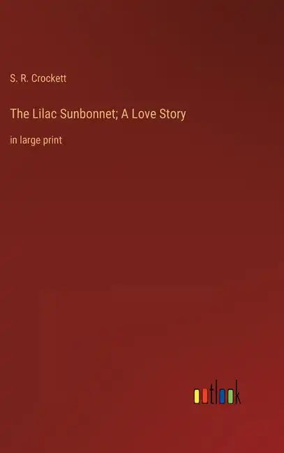 The Lilac Sunbonnet; A Love Story: in large print - Hardcover