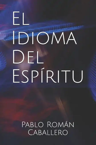 El Idioma del Espíritu: ¿Cómo saber cuando es Dios quien nos habla? - Paperback
