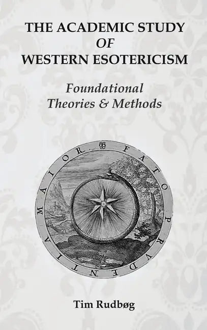 The Academic Study of Western Esotericism: Foundational Theories and Methods - Hardcover