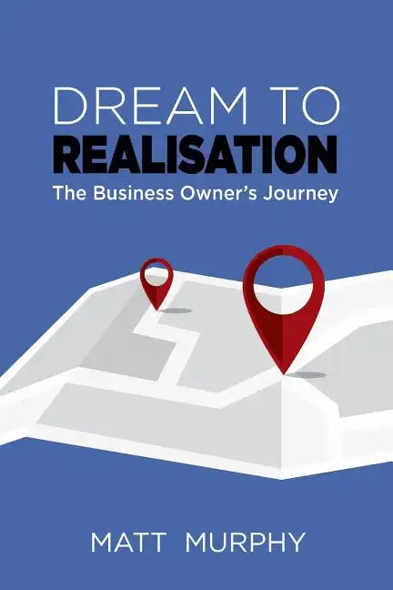 Dream to Realisation: The Business Owner's Journey - Paperback