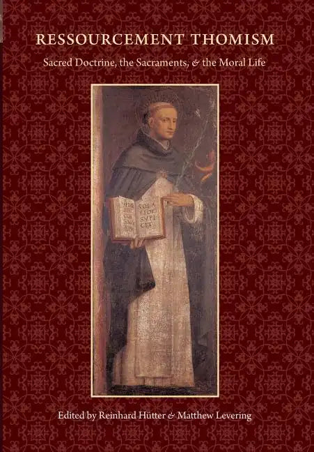 Ressourcement Thomism Sacred Doctrine, the Sacraments, and the Moral Life - Hardcover