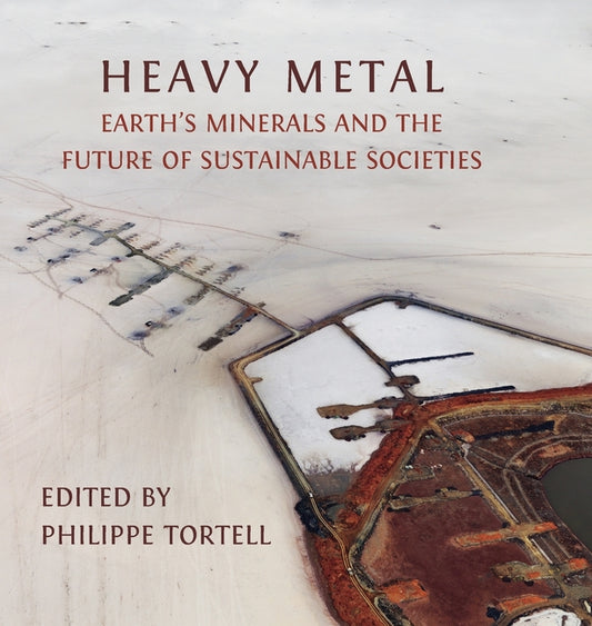 Heavy Metal: Earth's Minerals and the Future of Sustainable Societies - Hardcover