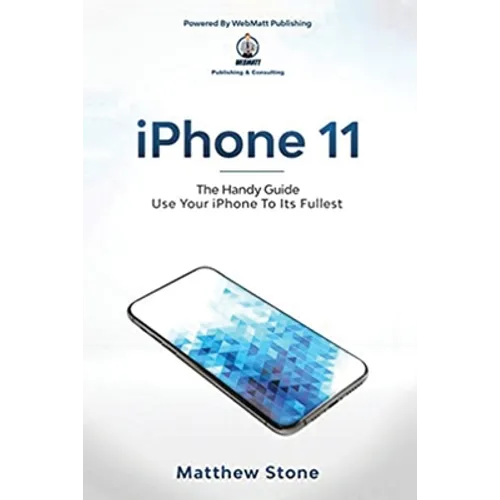 iPhone 11: The Handy Guide To Use Your iPhone To Its Fullest: The Handy Guide - Paperback