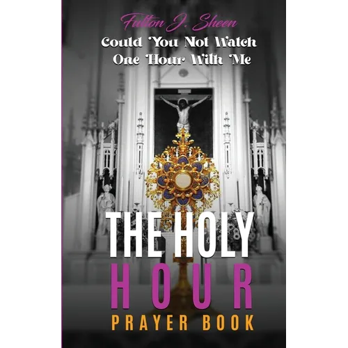 The Holy Hour Prayer Book: Could You Not Watch One Hour With Me? - Paperback