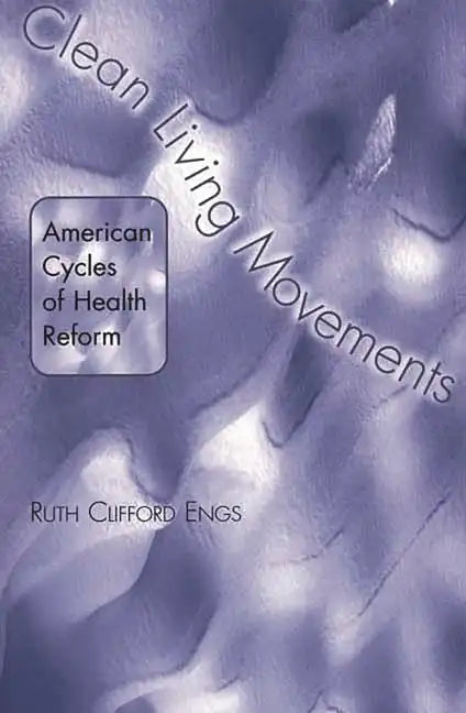 Clean Living Movements: American Cycles of Health Reform - Paperback
