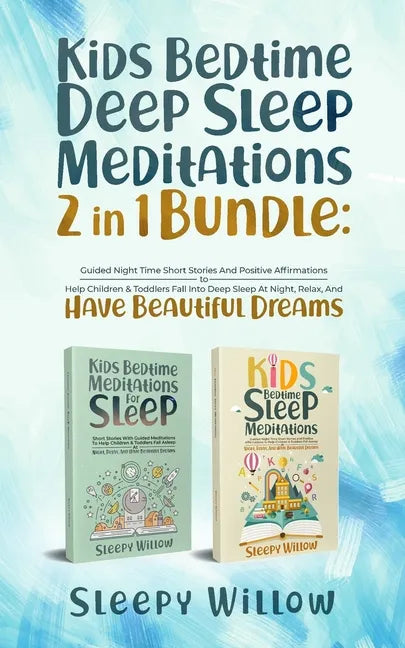 Kids Bedtime Deep Sleep Meditations 2 In 1 Bundle: Guided Night Time Short Stories And Positive Affirmations To Help Children & Toddlers Fall Into Dee - Paperback