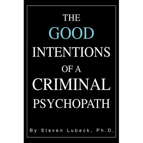The Good Intentions of a Criminal Psychopath - Paperback