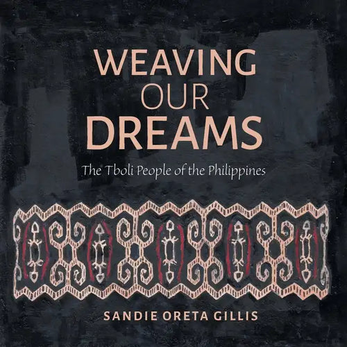 Weaving Our Dreams: The Tboli People of the Philippines - Paperback