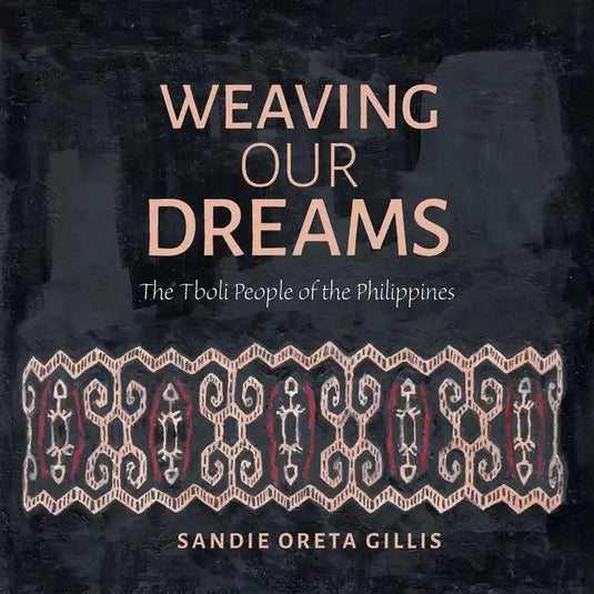 Weaving Our Dreams: The Tboli People of the Philippines - Paperback