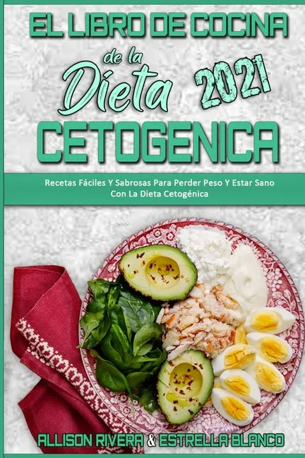 El Libro De Cocina De La Dieta Cetogénica 2021: Recetas Fáciles Y Sabrosas Para Perder Peso Y Estar Sano Con La Dieta Cetogénica (Keto Diet Cookbook 2 - Paperback