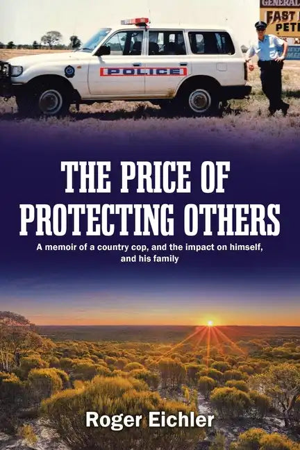 The Price of Protecting Others: A memoir of a country cop, and the impact on himself, and his family - Paperback