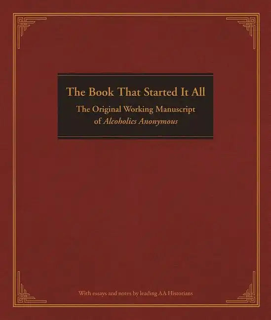 The Book That Started It All: The Original Working Manuscript of Alcoholics Anonymous - Hardcover
