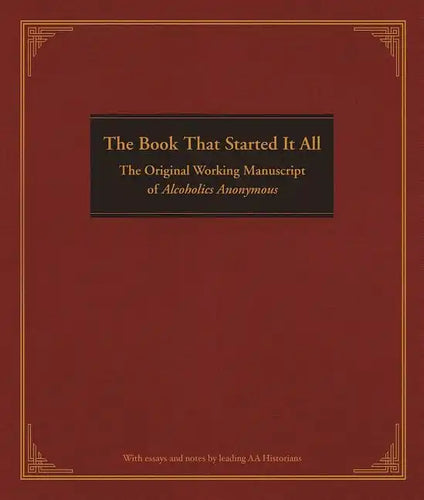 The Book That Started It All: The Original Working Manuscript of Alcoholics Anonymous - Hardcover