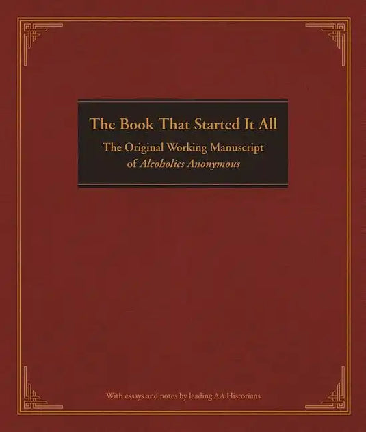 The Book That Started It All: The Original Working Manuscript of Alcoholics Anonymous - Hardcover