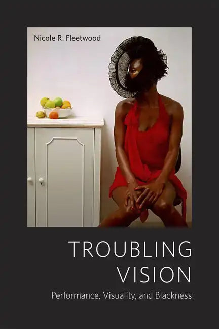 Troubling Vision: Performance, Visuality, and Blackness - Paperback