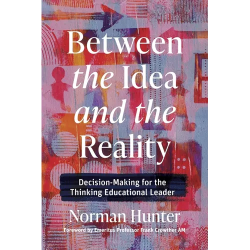 Between the Idea and the Reality: Decision-Making for the Thinking Educational Leader - Paperback