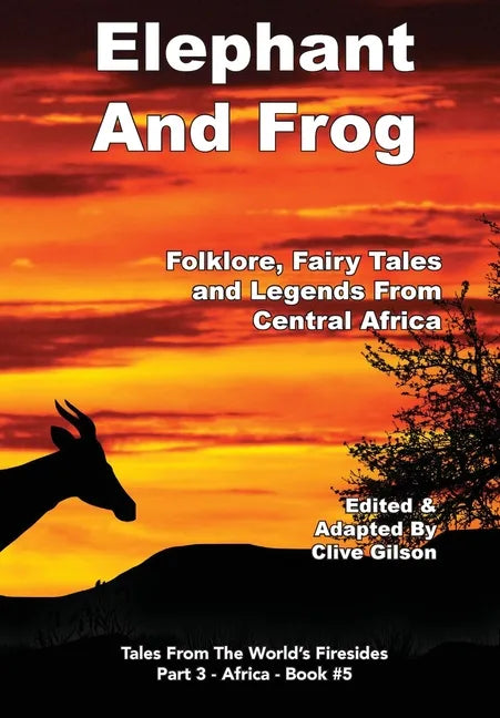 Elephant And Frog: Folklore, Fairy tales and Legends from Central Africa - Hardcover