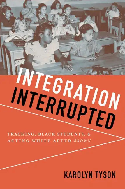 Integration Interrupted: Tracking, Black Students, and Acting White After Brown - Paperback