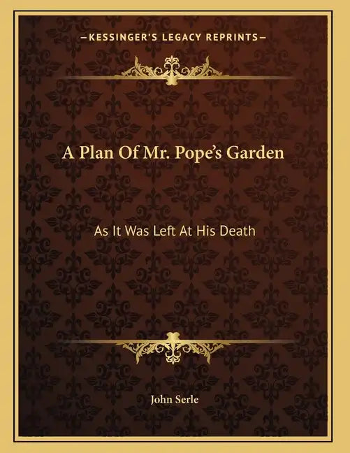 A Plan Of Mr. Pope's Garden: As It Was Left At His Death: With A Plan And Perspective View Of The Grotto (1745) - Paperback