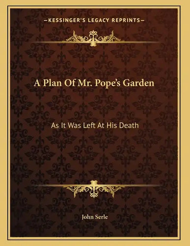 A Plan Of Mr. Pope's Garden: As It Was Left At His Death: With A Plan And Perspective View Of The Grotto (1745) - Paperback