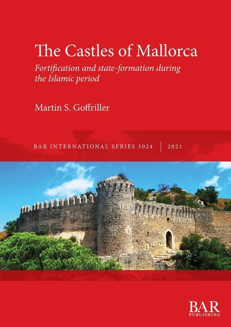 The Castles of Mallorca: Fortification and state-formation during the Islamic period - Paperback