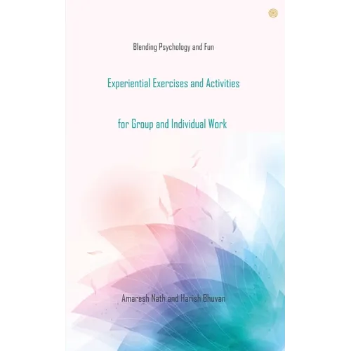 Experiential Exercises and Activities for Group and Individual Work: Blending Psychology and Fun - Paperback