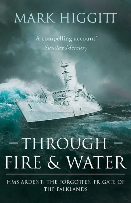 Through Fire and Water: HMS Ardent: The Forgotten Frigate of the Falklands - Paperback