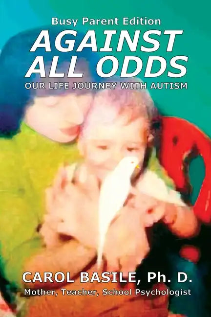 Against All Odds: Your Child's Life Journey With Autism - Paperback