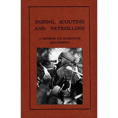 Sniping, Scouting and Patrolling: A Textbook for Instructors and Students 1940 - Paperback