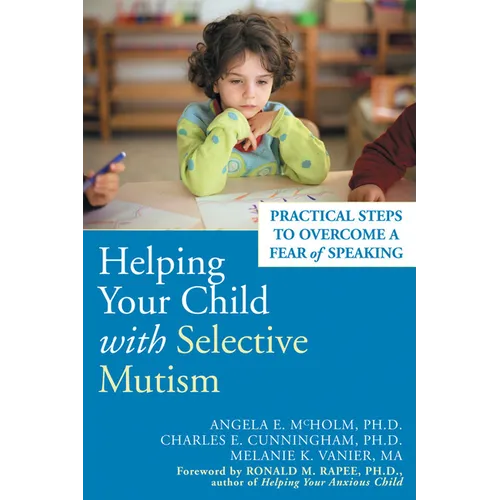 Helping Your Child with Selective Mutism: Practical Steps to Overcome a Fear of Speaking - Paperback