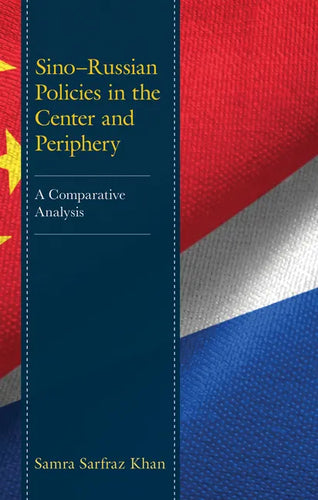 Sino-Russian Policies in the Center and Periphery: A Comparative Analysis - Hardcover