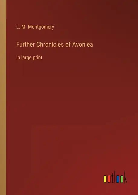 Further Chronicles of Avonlea: in large print - Paperback