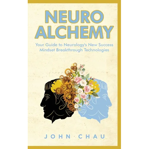 Neuro Alchemy: Supercharge your Mind, Body, and Spirit - Paperback