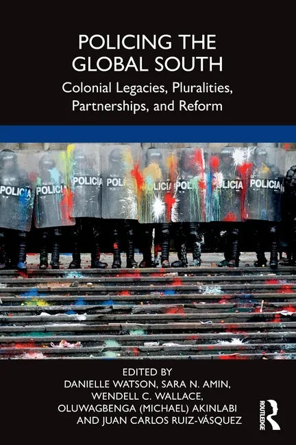 Policing the Global South: Colonial Legacies, Pluralities, Partnerships, and Reform - Paperback
