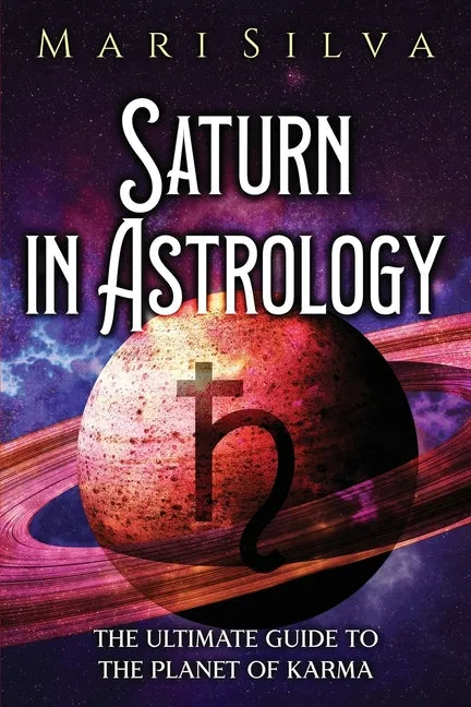 Saturn in Astrology: The Ultimate Guide to the Planet of Karma - Paperback